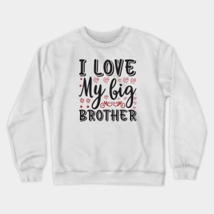 I Love My Big Brother Crewneck Sweatshirt